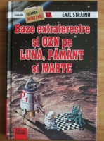 Anticariat: Emil Strainu - Baze extraterestre si OZN pe Luna, Pamant si Marte