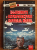 Anticariat: Emil Strainu - Illuminati si extraterestrii si controlul mental