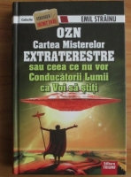 Emil Strainu - OZN. Cartea misterelor extraterestre sau ceea ce nu vor conducatorii lumii ca voi sa stiti