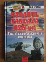 Anticariat: Emil Strainu - Radarul vaneaza OZN-uri. Radarul, un martor incomod in Dosarul OZN