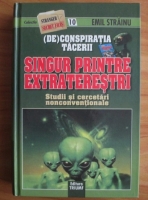 Anticariat: Emil Strainu - Singur printre extraterestri. Deconspiratia tacerii