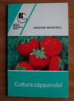 Grigore Mihaescu - Cultura capsunului