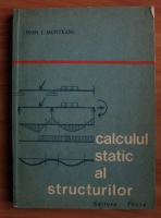 Anticariat: Ioan I. Munteanu - Calculul static al structurilor