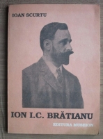 Ioan Scurtu - Ion I. C. Bratianu