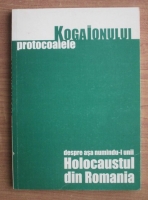 Anticariat: Ion Coja - Protocoalele Kogaionului. Despre asa numindu-l unii holocaustul din Romania