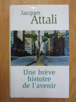 Jacques Attali - Une breve histoire de l'avenir