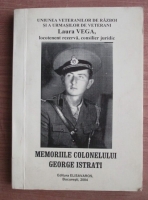 Laura Vega - Memoriile colonelului George Istrati