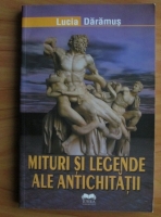 Lucia Daramus - Mituri si legende ale Antichitatii