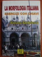 Mariana Sandulescu - La morfologia italiana. Esercizi con chiavi