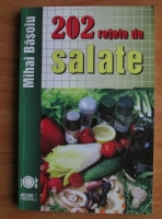 Anticariat: Mihai Basoiu - 202 retete de salate