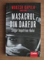 Anticariat: Mukesh Kapila - Masacrul din Darfur. Singur impotriva raului