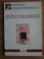 Nae Ionescu - Destinul unei generatii