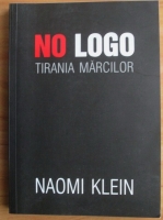 Naomi Klein - No logo. Tirania marcilor
