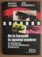 Neagu Cosma - De la iscoada la agentul modern. In spionajul si contraspionajul romanesc