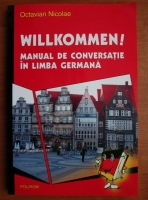 Octavian Nicolae - Willkommen! Manual de conversatie in limba germana