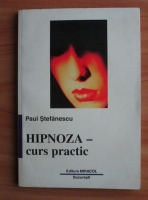 Paul Stefanescu - Hipnoza. Curs practic