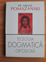 Pr. Mihail Pomazanski - Teologia dogmatica ortodoxa