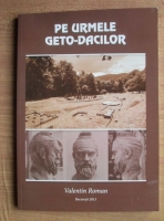Anticariat: Valentin Roman - Pe urmele geto-dacilor