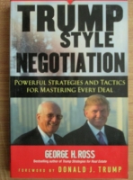George H. Ross - Trump style negotiation. Powerful strategies and tactics for mastering every deal