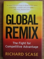 Richard Scase - Global remix. The fight for competitive advantage
