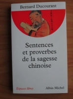 Bernard Ducourant - Sentences et proverbes de la sagesse chinoise