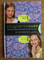 Lisi Harrison - Cliquetionary. The wit and wisdom of the clique