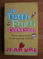 Jean Ure - The tutti-frutti collection. Three juicy books in one yummy volume
