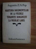 Augustin Z. N. Pop - Marturia documentelor de la vechile tiparnite romanesti la Nicolae Labis