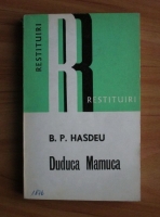 Anticariat: B. P. Hasdeu - Duduca Mamuca. Din memoriile unei studinte