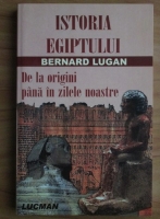 Bernard Lugan - Istoria Egiptului. De la origini pana in zilele noastre