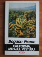 Anticariat: Bogdan Ficeac - California, mirajul vestului