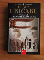 Eugen Uricaru - Vladia. Stapanirea de sine