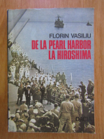 Anticariat: Florin Vasiliu - De la Pearl Harbor la Hiroshima