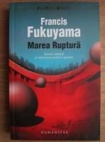 Anticariat: Francis Fukuyama - Marea ruptura. Natura umana si refacerea ordinii sociale