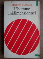 Herbert Marcuse - L'homme unidimensionnel. Essai sur l'ideologie de la societe industrielle avancee