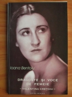 Ioana Bentoiu - Dragoste si voce de femeie. Valentina Cretoiu