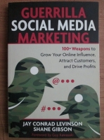 Jay Conrad Levinson - Guerrilla social media marketing. 100+ weapons to grow your online influence, attract customers and drive profits