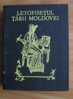 Letopisetul Tarii Moldovei (Grigore Ureche, Miron Costin, Ion Neculce)