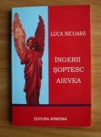 Anticariat: Luca Nicoara - Ingerii soptesc aievea