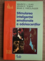 Maurice J. Elias - Stimularea inteligentei emotionale a adolescentilor