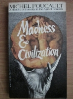 Michel Foucault - Madness and civilization. A history of insanity in the age of reason