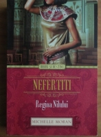Anticariat: Michelle Moran - Nefertiti. Regina Nilului