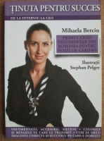 Mihaela Berciu - Tinuta pentru succes: de la interviu la CEO.