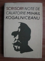 Mihail Kogalniceanu - Scrisori - note de calatorie