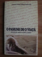 Anticariat: Mihail Pavlovschi - O pasiune de o viata. Amintirile mele ca pilot aviator