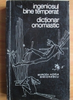 Mircea Horia Simionescu - Ingeniosul bine temperat. Dictionar onomastic