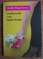 Anticariat: Muffy Mead-Ferro - Confesiunile unei mame lenese