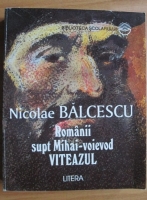 Nicolae Balcescu - Romanii supt Mihai-voievod Viteazul