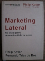 Philip Kotler - Marketing lateral. Noi tehnici pentru descoperirea ideilor de succes