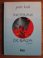 Petr Kral - Notiuni de baza. Proze